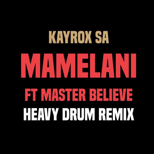 Kayrox SA feat. Master Believe - Mamelani (Heavy Drum Remix) / CD RUN