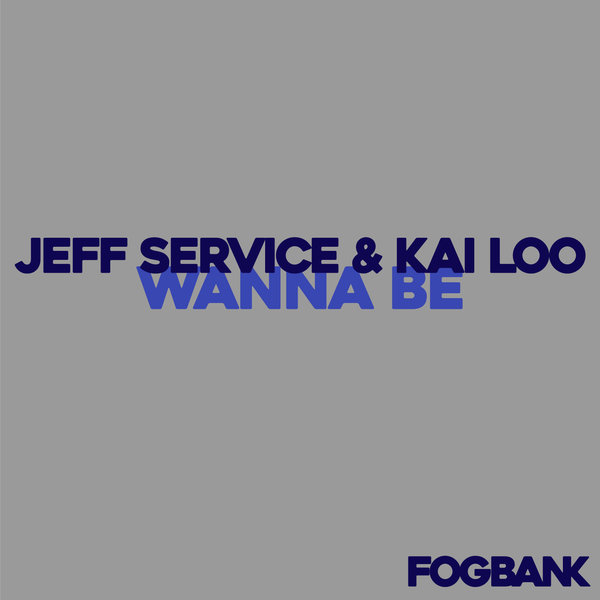 Jeff Service & Kai Loo - Wanna Be / Fogbank