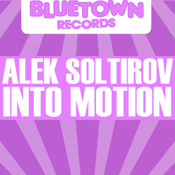 Alek Soltirov - Into Motion / Blue Town Records