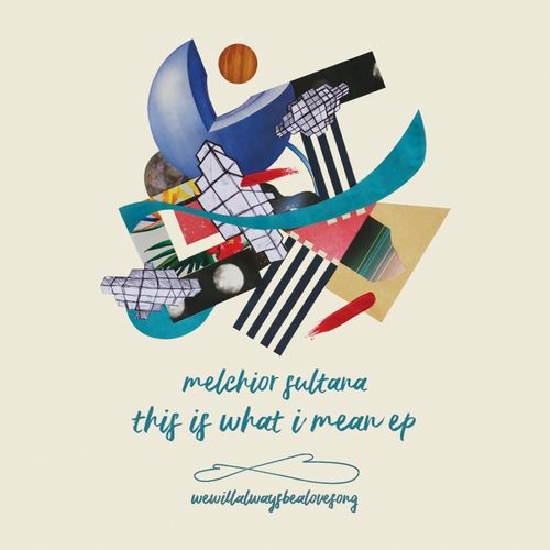 Melchior Sultana - This Is What I Mean / wewillalwaysbealovesong