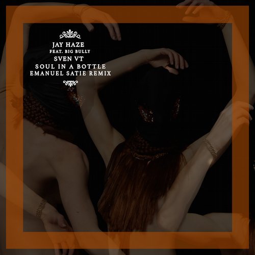Jay Haze feat. Big Bully & Sven VT - Soul In A Bottle (Emanuel Satie Remix) / Get Physical