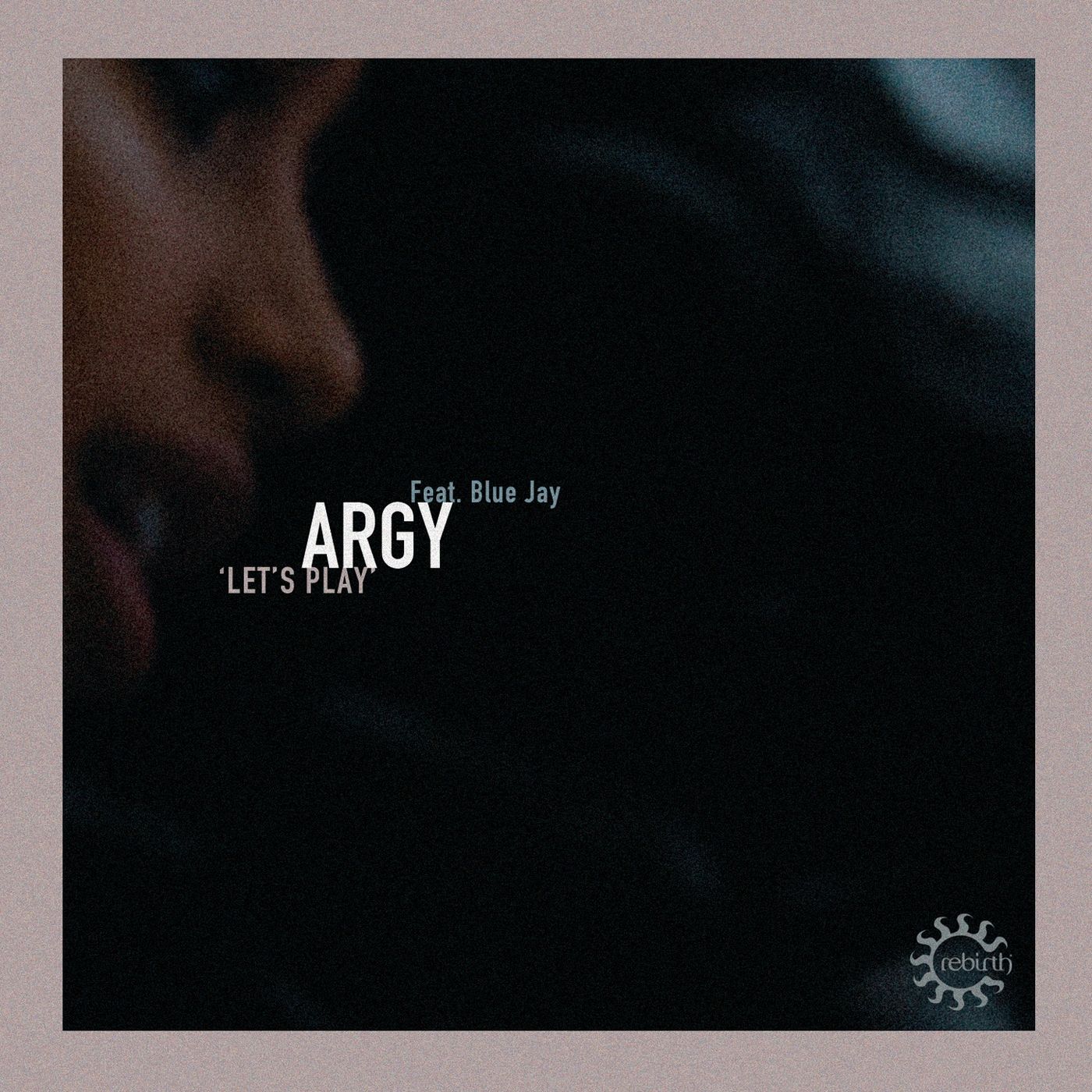 Argy ft Blue Jay - Let's Play / Rebirth
