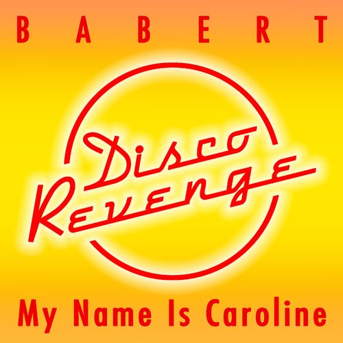 Babert - My Name Is Caroline / Disco Revenge