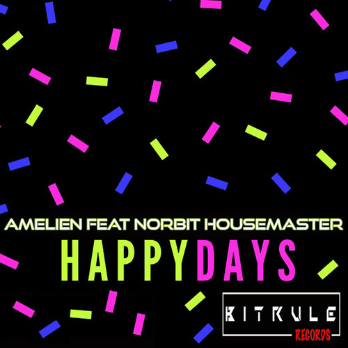 Amelien feat. Norbit Housemaster - Happy Days / Bit Rule Records