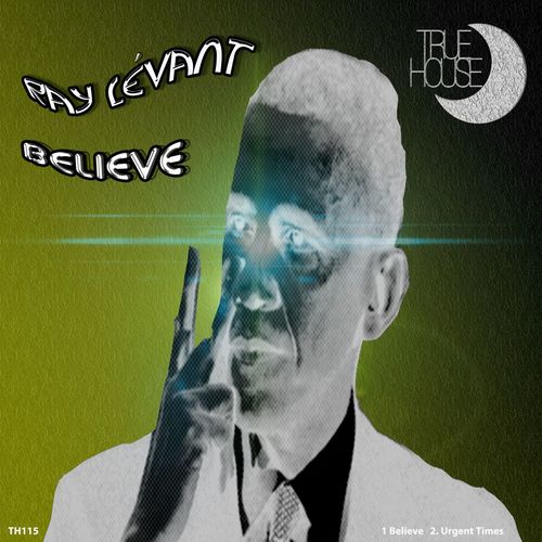 Ray Levant - Believe / True House LA