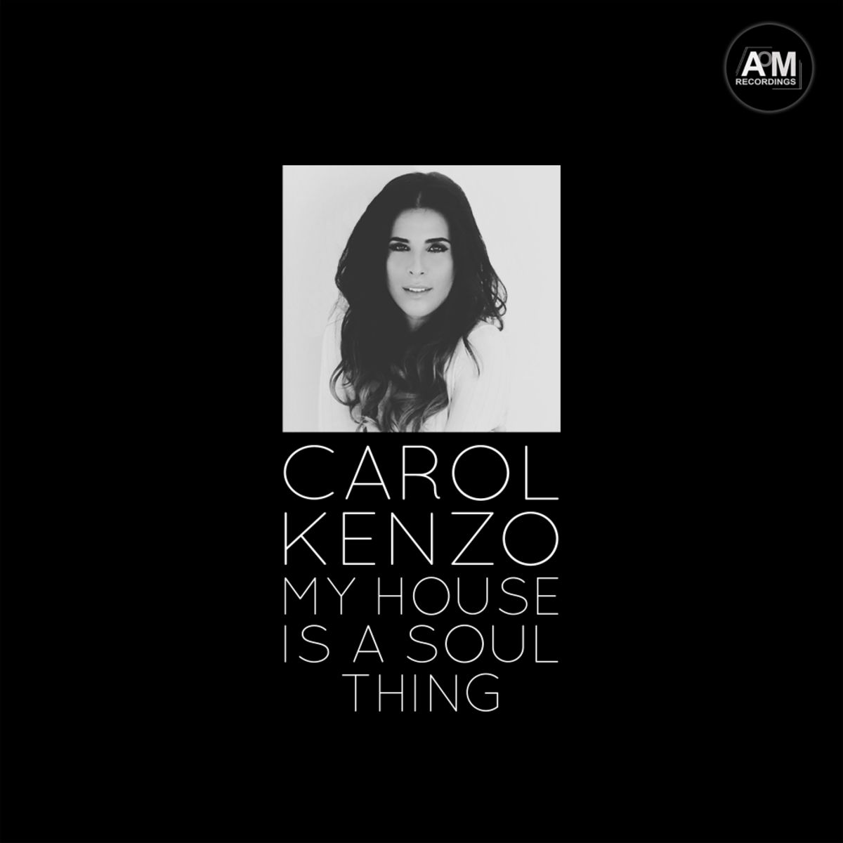Carol Kenzo - My House Is A Soul Thing / AOM Recordings