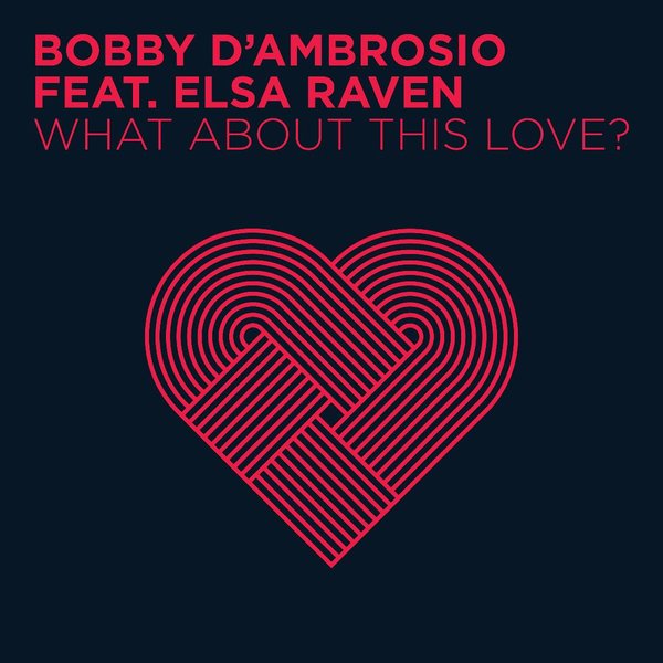 Bobby D'Ambrosio Feat. Elsa Raven - What About This Love? / Osio