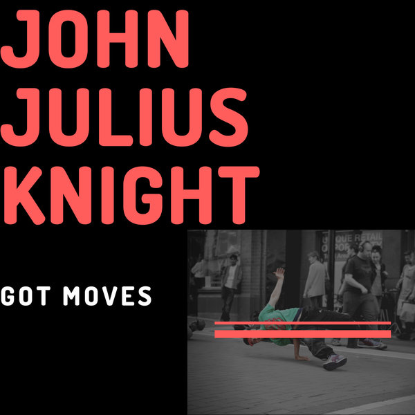 John Julius Knight - Got Moves / Blacklist