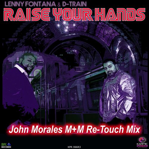 Lenny Fontana & D-Train - Raise Your Hands (John Morales M+M Re-Touch Mix) / Karmic Power Records