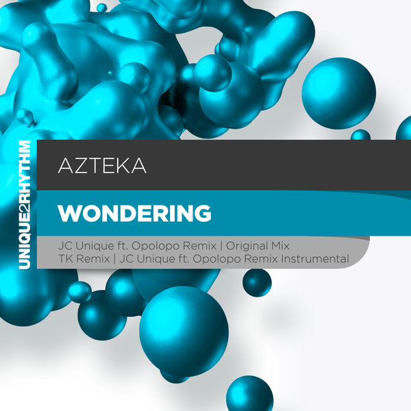 Azteka - Wondering / Unique 2 Rhythm