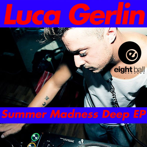 Luca Gerlin - Summer Madness Deep EP / Eightball Records Digital