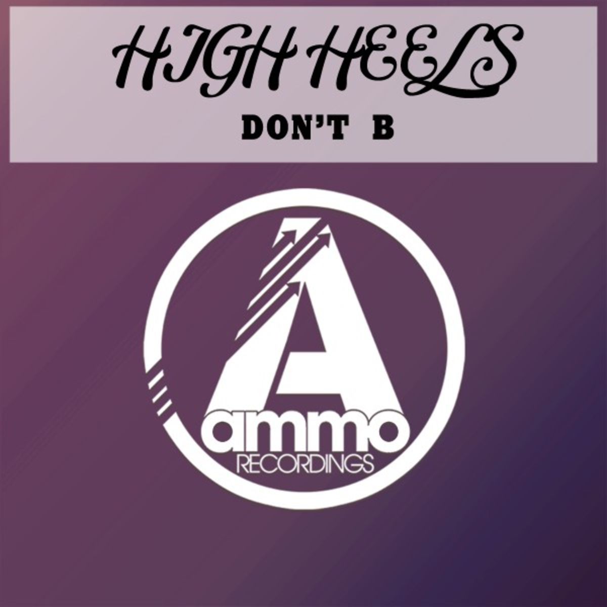 High Heels - Don't B / Ammo Recordings