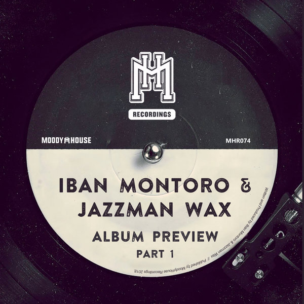 Iban Montoro & Jazzman Wax - Album Preview, Pt. 1 / MoodyHouse Recordings