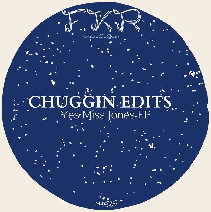 Chuggin Edits - Yes Miss Jones EP / FKR