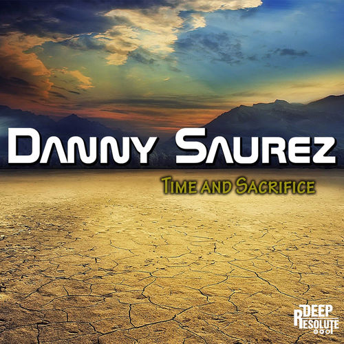 Danny Saurez - Time & Sacrifice / Deep Resolute (Pty) Ltd