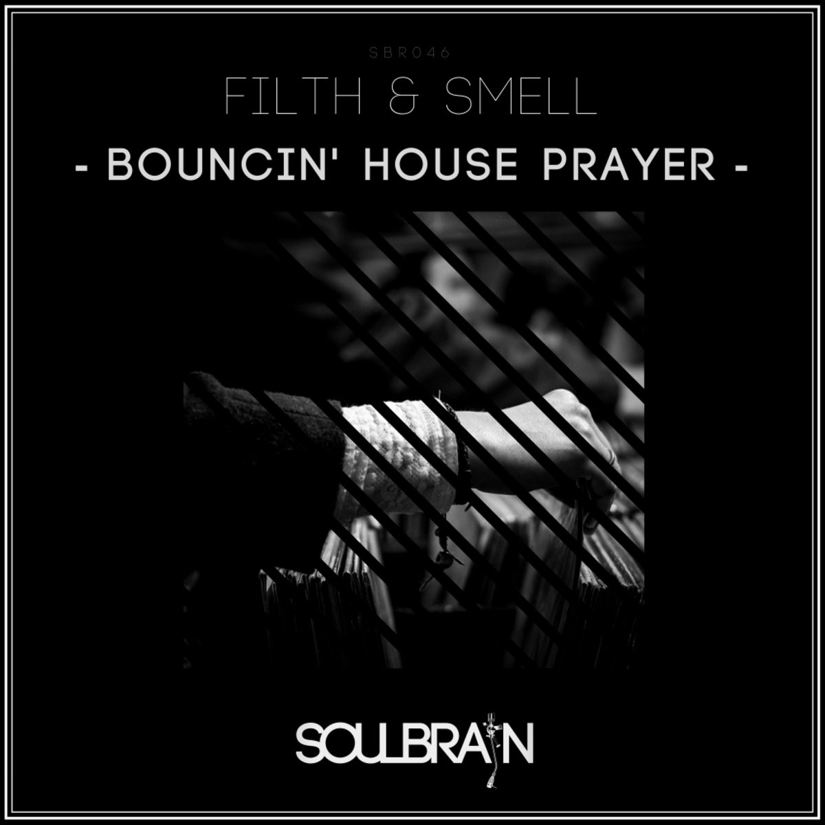 Filth & Smell - Bouncin' House Prayer / Soul Brain Records