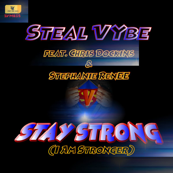 Steal Vybe feat. Chris Dockins & Stephanie Renee - Stay Strong (I Am Stronger) / Steal Vybe