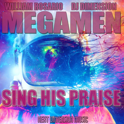 MegaMen - Sing His Praise / Next Dimension Music