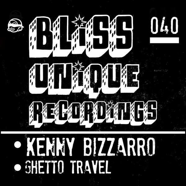 Kenny Bizzarro - Ghetto Travel / Bliss Unique Recordings