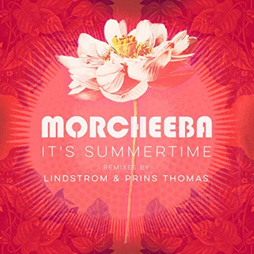 Morcheeba - It's Summertime (Lindstrom & Prins Thomas Remixes) / Fly Agaric