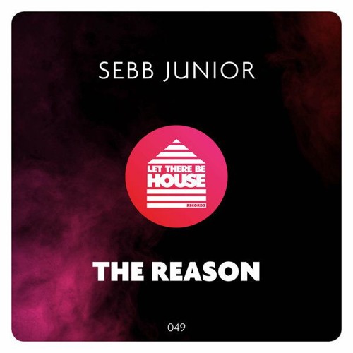 Sebb Junior - The Reason / Let There Be House Records
