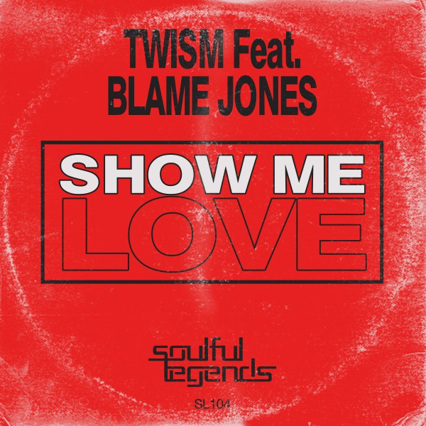 Twism feat. Blame Jones - Show Me Love / Soulful Legends
