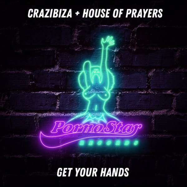 House of Prayers, Crazibiza - Get Your Hands / PornoStar Records (US)