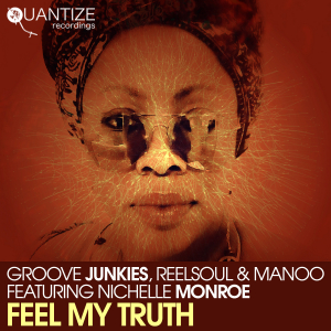 Groove Junkies, Reelsoul & Manoo ft. Nichelle Monroe - Feel My Truth / Quantize Recordings