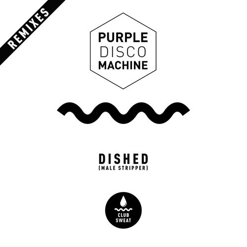 Purple Disco Machine - Dished (Male Stripper) [Remixes] / Sweat It Out