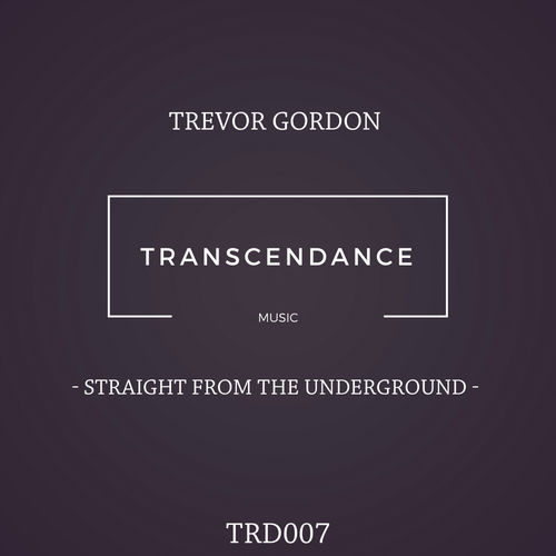 Trevor Gordon - Straight From The Underground / Transcendance Music