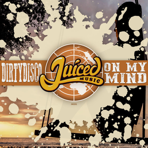 Dirtydisco - On My Mind / Juiced Music