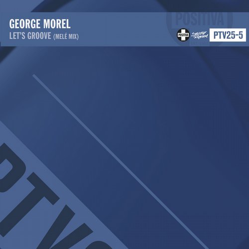George Morel - Let's Groove (Melé Mix) / POSITIVA