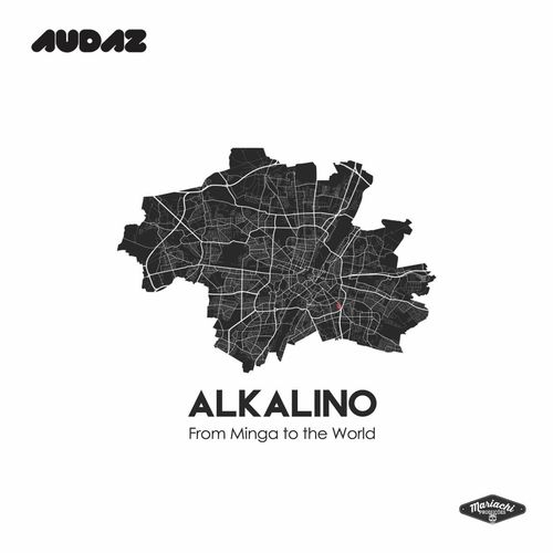 Alkalino - From Minga To The World / Audaz