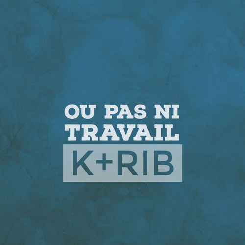 K+Rib - Ou Pas Ni Travail / Mycrazything Records