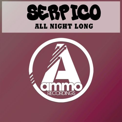 Serpico - All Night Long / Ammo Recordings
