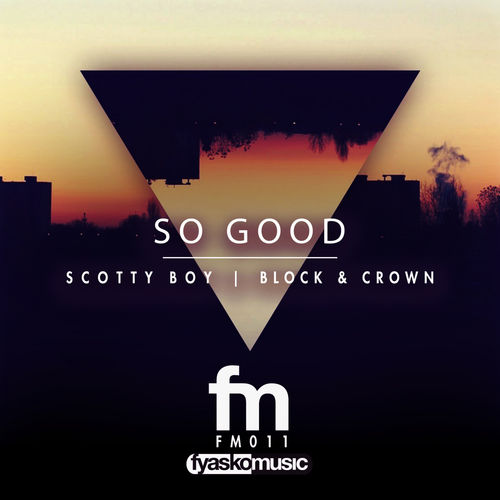 Scotty Boy, Block & Crown - So Good / Fyasko Music