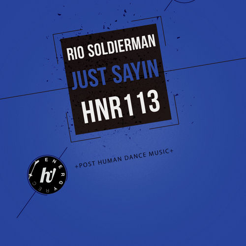 Rio Soldierman - Just Sayin / Hi! Energy Records