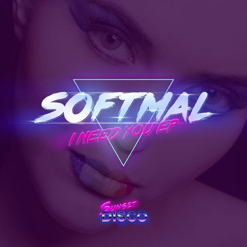 Softmal - I Need You EP / Sunset Disco