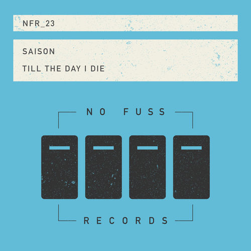 Saison - Till The Day I Die / No Fuss Records