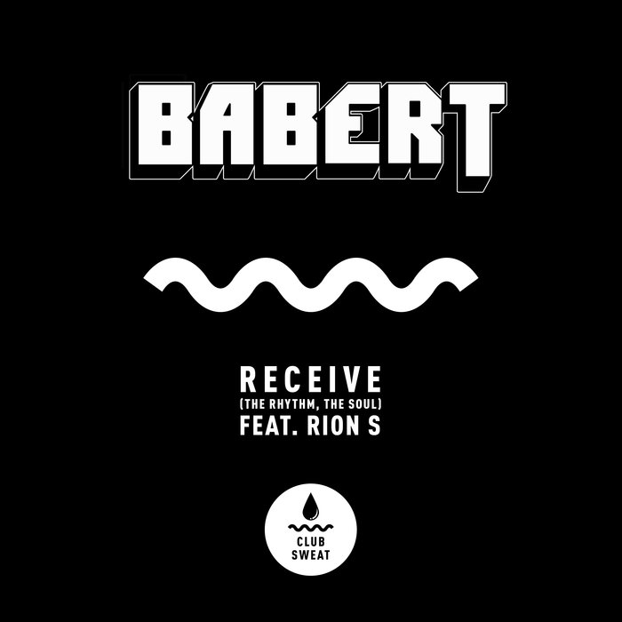 Babert feat. Rion S - Receive (The Rhythm, The Soul) / Club Sweat