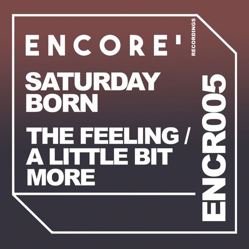 Saturday Born - The Feeling / A Little Bit More / Encore Recordings