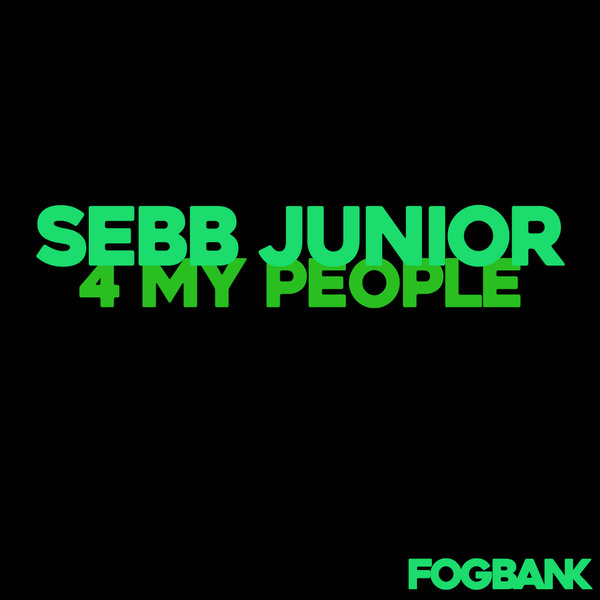 Sebb Junior - 4 My People / Fogbank