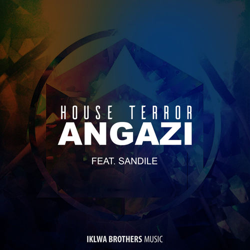 House Terror - Angazi / Iklwa Brothers Music