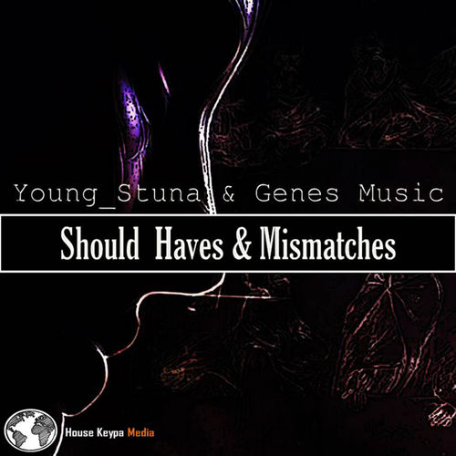 Young_Stuna & Genes Music - Should Haves & Mismatches / House Keypa Studios