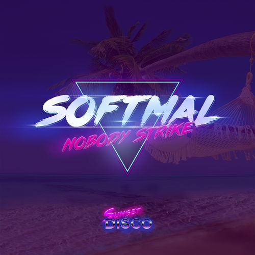 Softmal - Nobody Strike / Sunset Disco