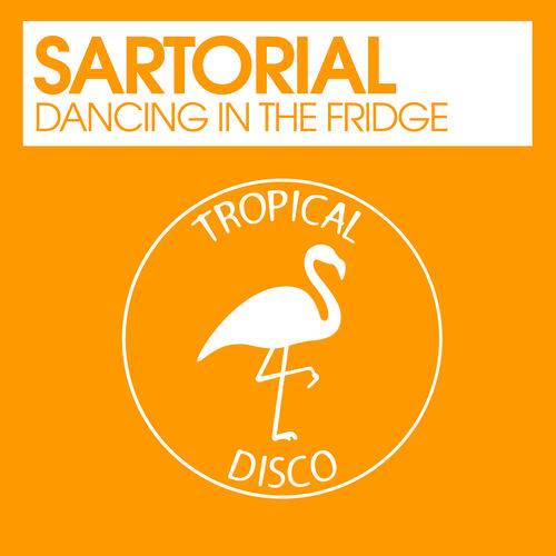 Sartorial - Dancing In The Fridge / Tropical Disco Records