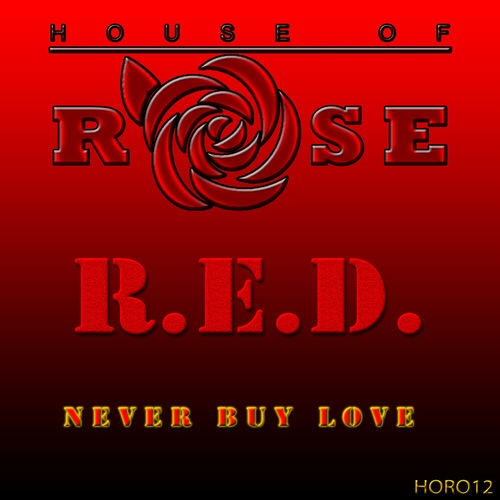 R.E.D. - Never Buy Love / House Of Rose