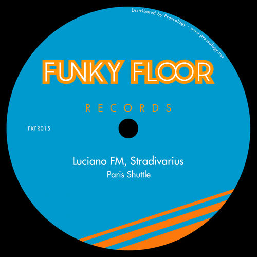 Luciano FM & Stradivarius - Paris Shuttle / Funky Floor Records