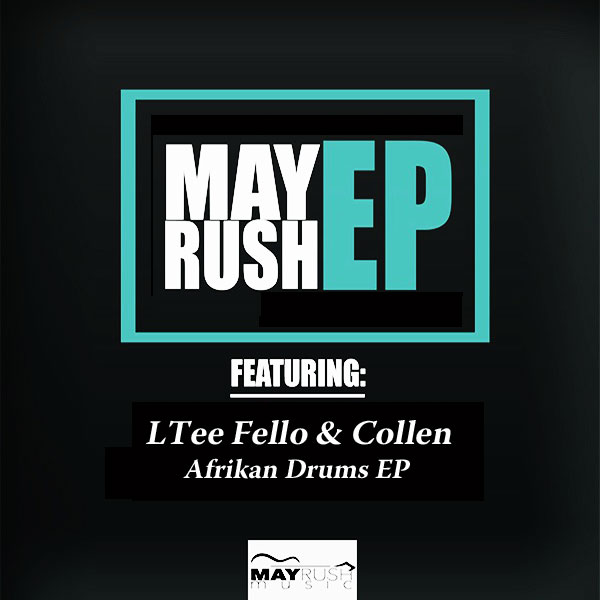 LTee Fello & Collen - Afrikan Drums EP / May Rush Music