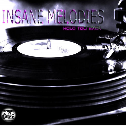 Insane Melodies - Hold You Back / Tapedeck Produkxion (PTY) Ltd